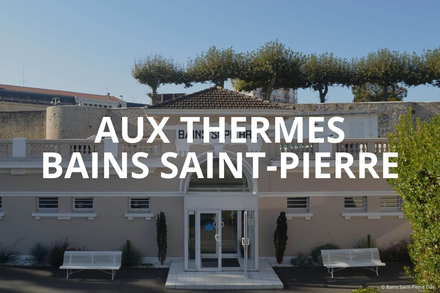 Cure thermale Dax (Landes) - Thermes Bains Saint-Pierre
